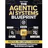 The Agentic AI Systems Blueprint: A Practical and Complete Handbook to Design, Orchestrate, and Operate Goal-Driven LLM Agents that Execute, Adapt, and Transform Workflows in Production