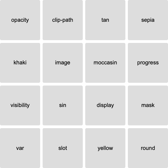 4x4 grid with the terms: opacity, clip-path, tan, sepia, khaki, image, moccasin, progress, visibility, sin, display, mask, var, slot, yellow, and round