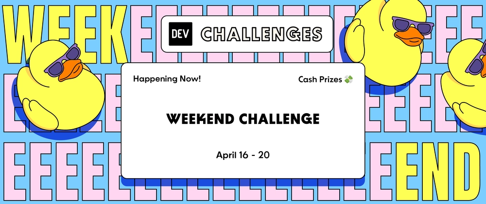 Cover image for Join our DEV Weekend Challenge — $1,000 in Prizes Across TEN winners! Submissions Due April 20 at 6:59 AM UTC.