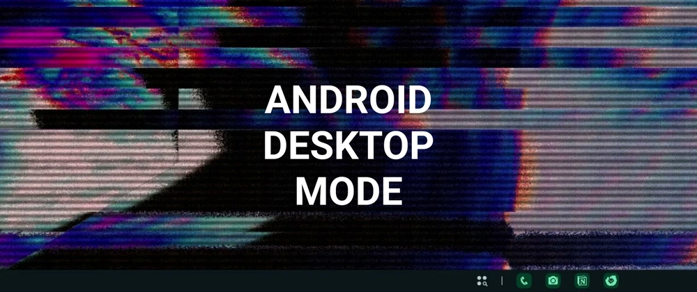 Cover image for Android desktop mode: features, device support, and the OLED screen burn-in problem