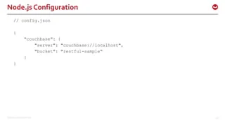 ©2015 Couchbase Inc. 28
Node.js Configuration
// config.json
{
"couchbase": {
"server": "couchbase://localhost",
"bucket": "restful-sample"
}
}
 