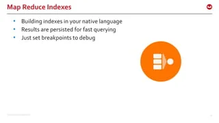 ©2015 Couchbase Inc. 57
Map Reduce Indexes
• Building indexes in your native language
• Results are persisted for fast querying
• Just set breakpoints to debug
 