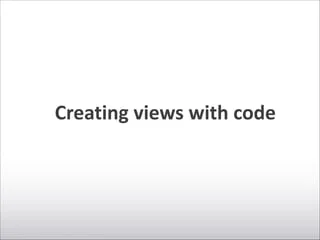 Creating	
  views	
  with	
  code
 