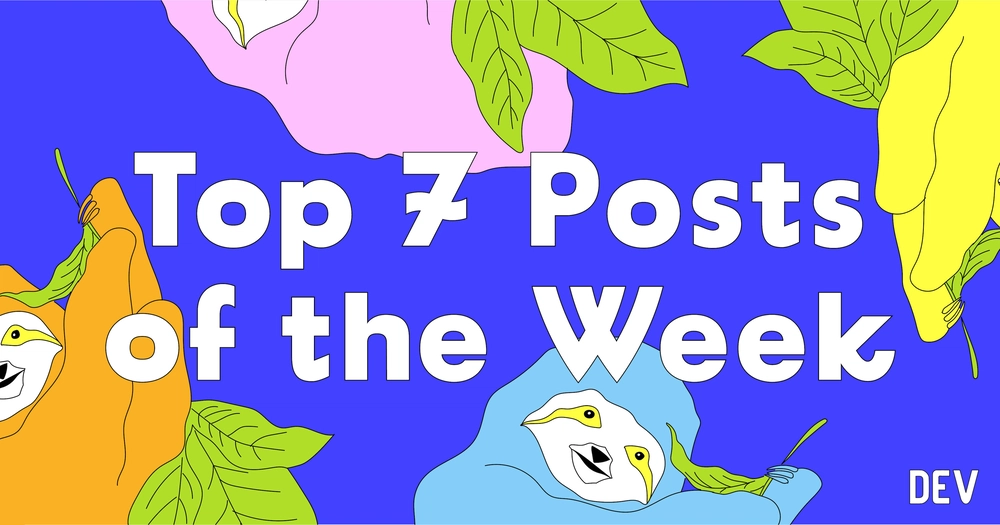 Cover image for Top 7 Featured DEV Posts of the Week