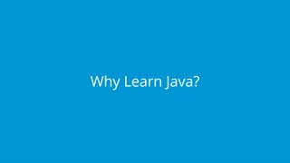 Why Learn Java?
 